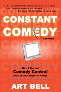 Constant Comedy How I Started Comedy Central and Lost My Sense of Humor