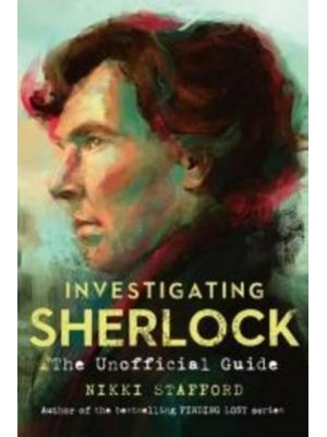 Investigating Sherlock The Unofficial Guide