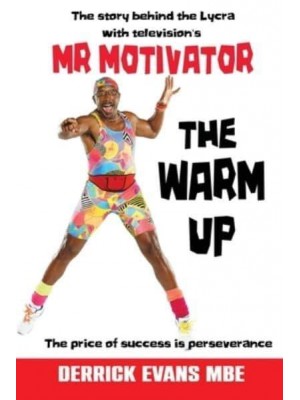 The Warm Up The Story Behind the Lycra With Televisions Mr Motivator : The Price of Success Is Perseverance