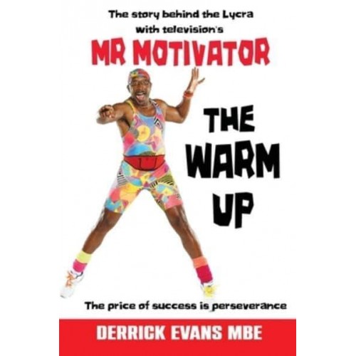 The Warm Up The Story Behind the Lycra With Televisions Mr Motivator : The Price of Success Is Perseverance