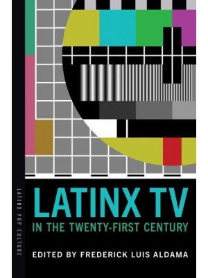Latinx TV in the Twenty-First Century - Latinx Pop Culture