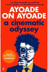 Ayoade on Ayoade A Cinematic Odyssey