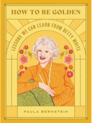 How to Be Golden Lessons We Can Learn from Betty White