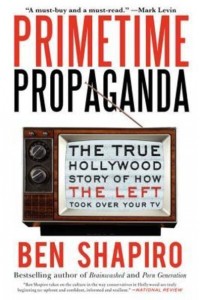 Primetime Propaganda The True Hollywood Story of How the Left Took Over Your TV