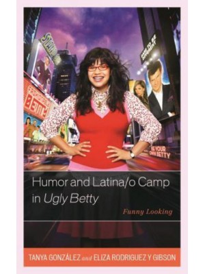 Humor and Latina/o Camp in Ugly Betty Funny Looking - Critical Studies in Television