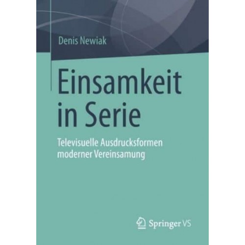 Einsamkeit in Serie : Televisuelle Ausdrucksformen moderner Vereinsamung