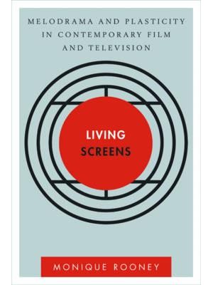 Living Screens Melodrama and Plasticity in Contemporary Film and Television - Disruptions