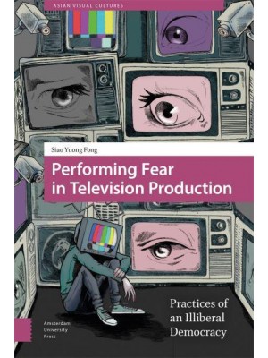 Performing Fear in Television Production Practices of an Illiberal Democracy - Asian Visual Cultures