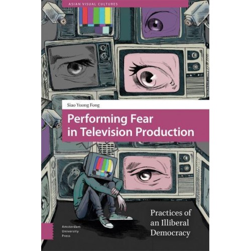 Performing Fear in Television Production Practices of an Illiberal Democracy - Asian Visual Cultures