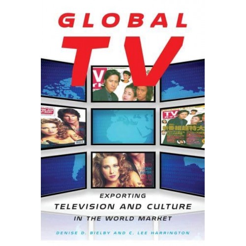 Global TV Exporting Television and Culture in the World Market