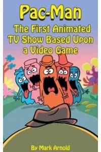 Pac-Man (Hardback) The First Animated TV Show Based Upon a Video Game