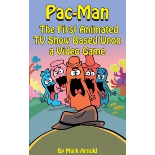 Pac-Man (Hardback) The First Animated TV Show Based Upon a Video Game