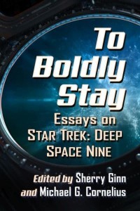 To Boldly Stay Essays on Star Trek: Deep Space Nine