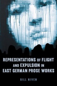 Representations of Flight and Expulsion in East German Prose Works - Studies in German Literature, Linguistics, and Culture