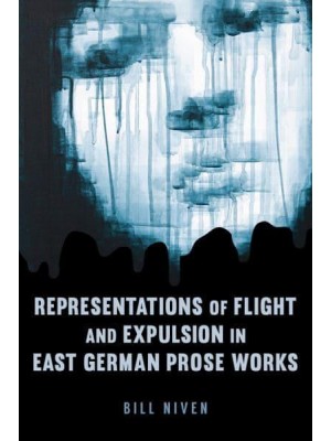 Representations of Flight and Expulsion in East German Prose Works - Studies in German Literature, Linguistics, and Culture