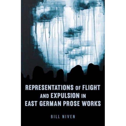 Representations of Flight and Expulsion in East German Prose Works - Studies in German Literature, Linguistics, and Culture