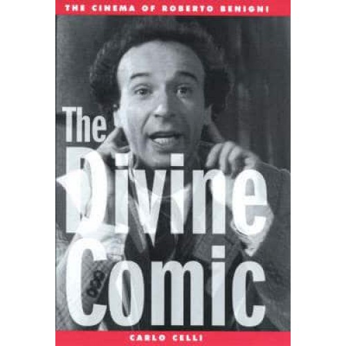 The Divine Comic The Cinema of Roberto Benigni - Filmmakers Series