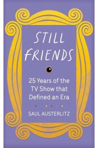 Still Friends 25 Years of the TV Show That Defined an Era