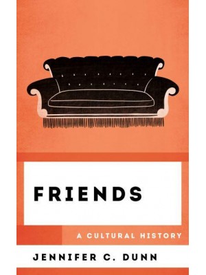 Friends A Cultural History - The Cultural History of Television