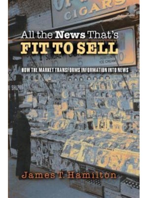 All the News That's Fit to Sell How the Market Transforms Information Into News
