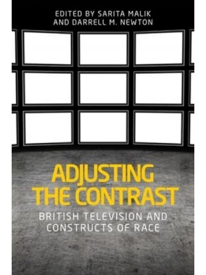 Adjusting the Contrast British Television and Constructs of Race