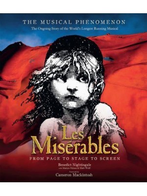 Les Misérables From Page to Stage to Screen : The Ongoing Story of the World's Longest Running Musical