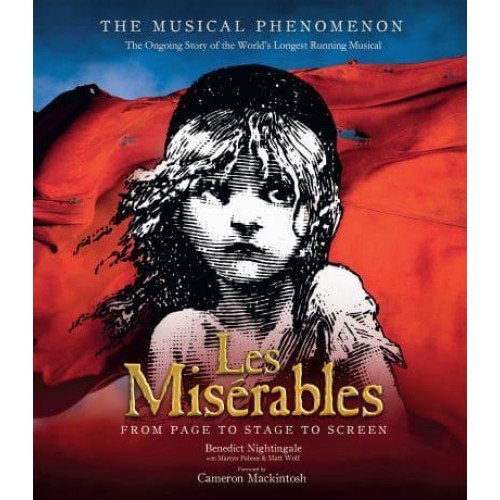 Les Misérables From Page to Stage to Screen : The Ongoing Story of the World's Longest Running Musical