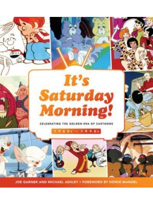It's Saturday Morning! Celebrating the Golden Era of Cartoons : 1960S-1990S