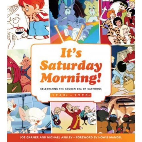It's Saturday Morning! Celebrating the Golden Era of Cartoons : 1960S-1990S