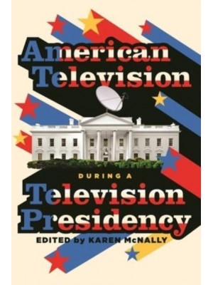 American Television During a Television Presidency