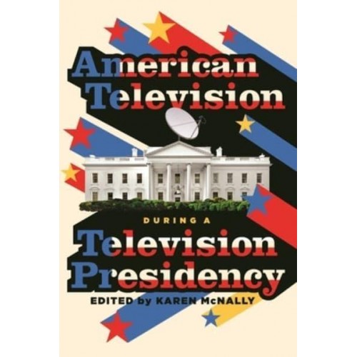 American Television During a Television Presidency