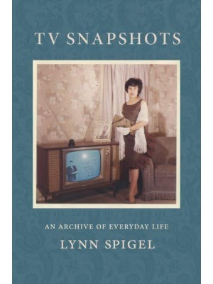 TV Snapshots An Archive of Everyday Life