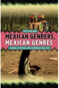 Mexican Genders, Mexican Genres Cinema, Television, and Streaming Since 2010 - Tamesis Studies in Popular and Digital Cultures