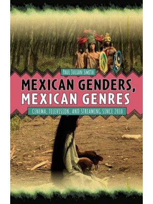 Mexican Genders, Mexican Genres Cinema, Television, and Streaming Since 2010 - Tamesis Studies in Popular and Digital Cultures