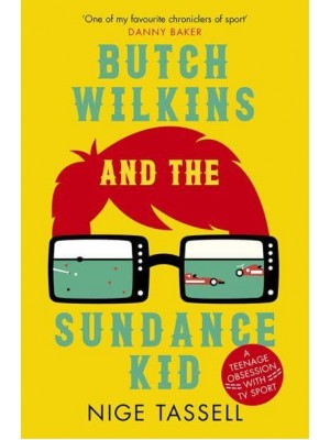Butch Wilkins and the Sundance Kid A Teenage Obsession With TV Sport