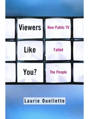 Viewers Like You? How Public TV Failed the People