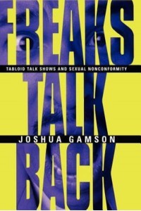 Freaks Talk Back Tabloid Talk Shows and Sexual Nonconformity