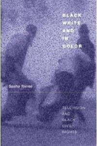 Black, White, and in Color Television, Policing, and Black Civil Rights