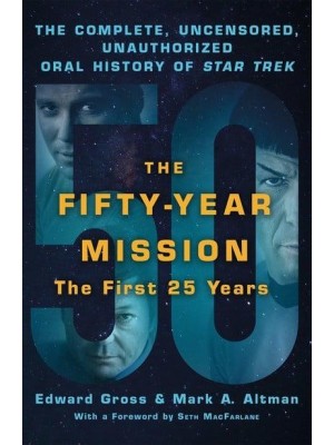 The Fifty-Year Mission Volume One The First 25 Years The Complete, Uncensored, Unauthorized Oral History of Star Trek