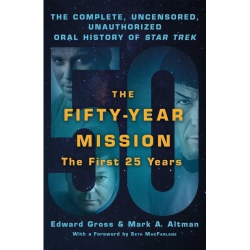 The Fifty-Year Mission Volume One The First 25 Years The Complete, Uncensored, Unauthorized Oral History of Star Trek