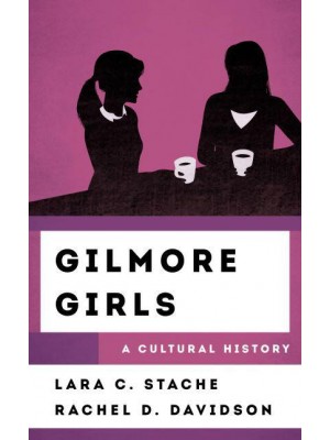 Gilmore Girls A Cultural History - The Cultural History of Television