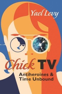 Chick TV Antiheroines and Time Unbound - Television and Popular Culture