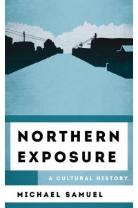 Northern Exposure A Cultural History - The Cultural History of Television