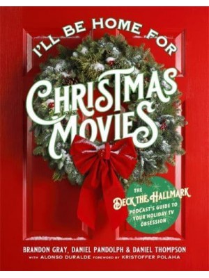 I'll Be Home for Christmas Movies The Deck the Hallmark Podcast's Guide to Your Holiday TV Obsession