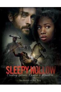 Sleepy Hollow Creating Heroes, Demons & Monsters