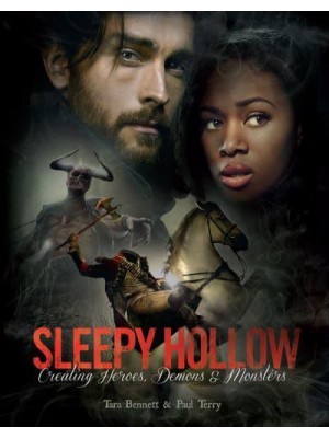 Sleepy Hollow Creating Heroes, Demons & Monsters
