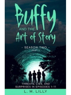 Buffy and the Art of Story Season Two Part 1: Threats, Lies, and Surprises in Episodes 1-11 - Writing as a Second Career