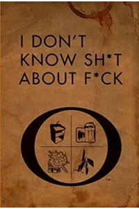 I Don't Know Sh*t About F*ck The Official Ozark Guide to Life