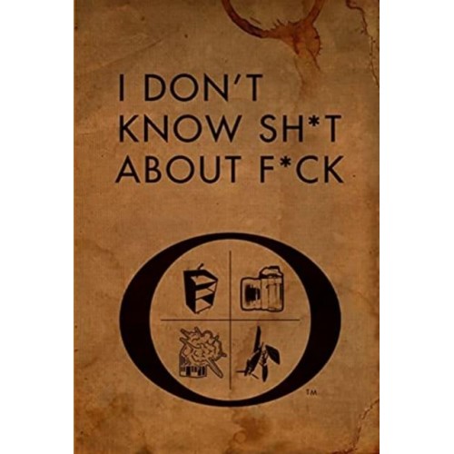 I Don't Know Sh*t About F*ck The Official Ozark Guide to Life