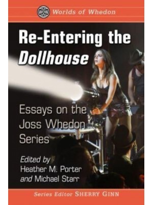 Re-Entering the Dollhouse Essays on the Joss Whedon Series - Worlds of Whedon